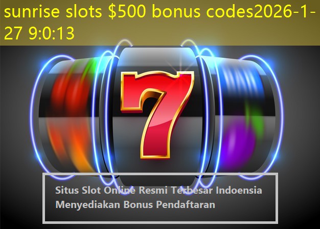 sunrise slots $500 bonus codes
